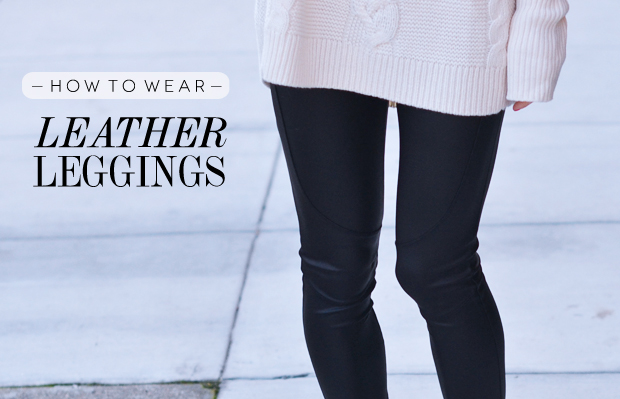 How To Wear Leather Leggings 